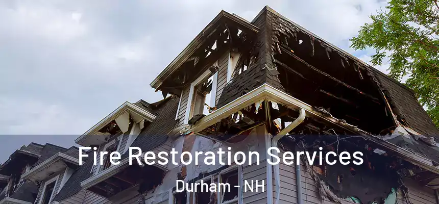  Fire Restoration Services Durham - NH
